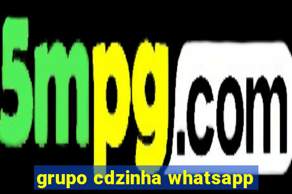 grupo cdzinha whatsapp